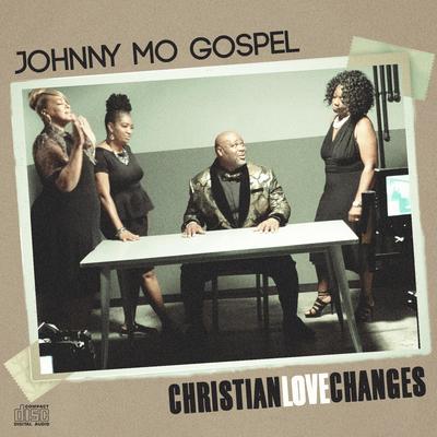 CHRISTIAN LOVE CHANGES (Special Version PROPANE STUDIO MIX) By Johnny Mo Gospel's cover