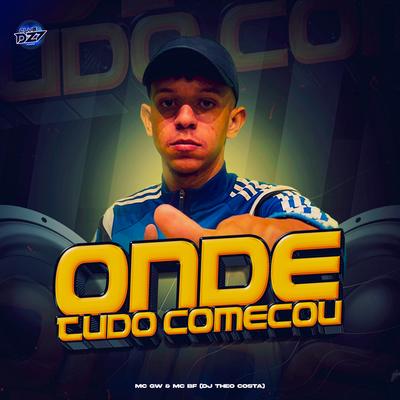 ONDE TUDO COMEÇOU By MC BF, CLUB DA DZ7, DJ Theo Costa, Mc Gw's cover