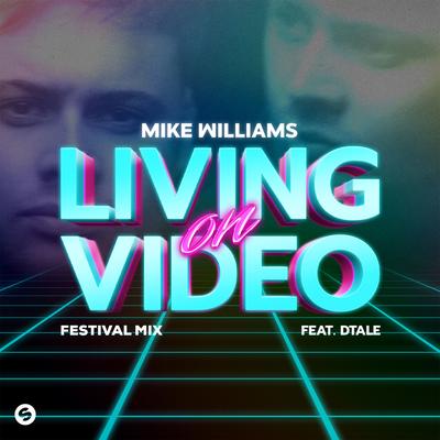 Living On Video (feat. DTale) [Festival Mix] By Mike Williams, DTale's cover