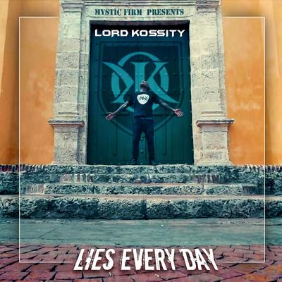 Lies Every Day By Mystic Firm, Lord Kossity's cover