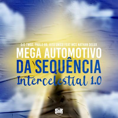 Mega Automotivo da Sequência Intercelestial 1.0 By DJ TWOZ, DJ Pablo RB, Vitu Único, MC Nathan, Mc Delux's cover