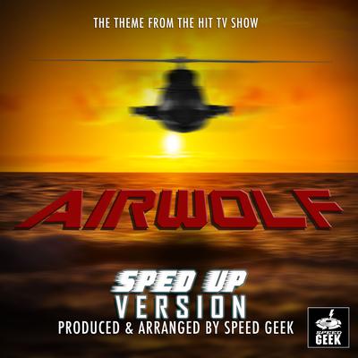Airwolf Main Theme (From "Airwolf") (Sped-Up Version)'s cover