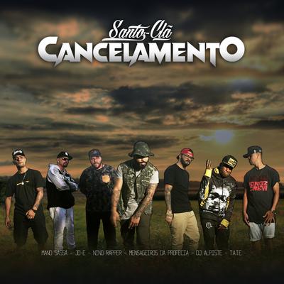 Santo Clã: Cancelamento By Nino Rapper, Mensageiros da Profecia, Dj Alpiste, Tate, Mano Sassá, JO-E's cover