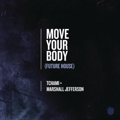 Move Your Body (Future House) By Tchami, Marshall Jefferson's cover