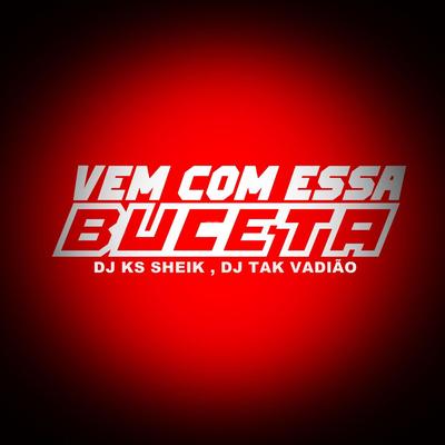 VEM COM ESSA BCT By Dj KS SHEIK, MC Saci, Mc Magrinho, MC Dennin, DJ TAK VADIÃO's cover