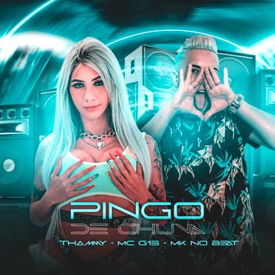 Pingo de Chuva (feat. MC G15) By MK no Beat, Thammy, MC G15's cover