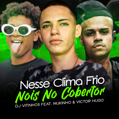 Nesse Clima Frio Nois No Cobertor By DJ VITINHO5, Mukinho, Victor Hugo's cover