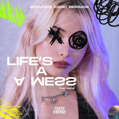 Life's a Mess By Bersage, meqq, 2Hounds, EQRIC's cover