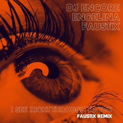 I See Right Through To You (Faustix Remix) By DJ Encore, engelina, Faustix's cover