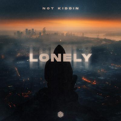 Lonely By Not Kiddin's cover