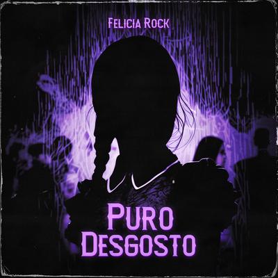 Puro Desgosto By Felícia Rock's cover