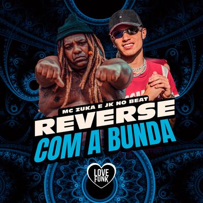 Reverse Com a Bunda By MC Zuka, Love Funk, JK NO BEAT's cover