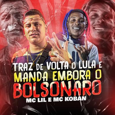Traz de Volta o Lula e Manda Embora o Bolsonaro By MC Lil, MC Koban's cover