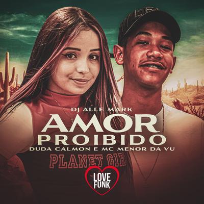 Amor Proibido By Duda Calmon, Mc Menor da Vu, DJ Alle Mark's cover