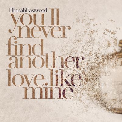 You'll Never Find Another Love Like Mine (Leo Portela Remix) By Dinah Eastwood's cover