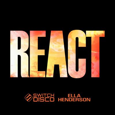 REACT By Switch Disco, Robert Miles, Ella Henderson's cover
