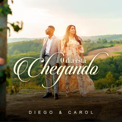 O Dia Está Chegando By Diego e Carol's cover