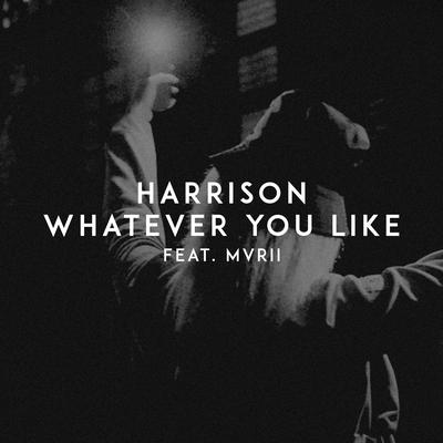 Whatever You Like By Harrison, MVRII's cover