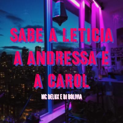 Sabe a Leticia a Andressa e a Carol By Mc Delux, Dj Bolivia's cover