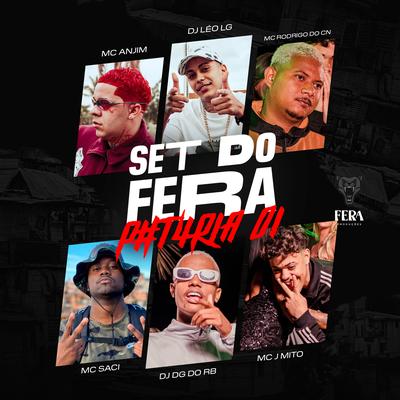 Set do Fera By Mc Rodrigo do CN, Dj Leo Lg, MC Saci, Dj Dg Do Rb, Mc J Mito, Mc Anjim's cover