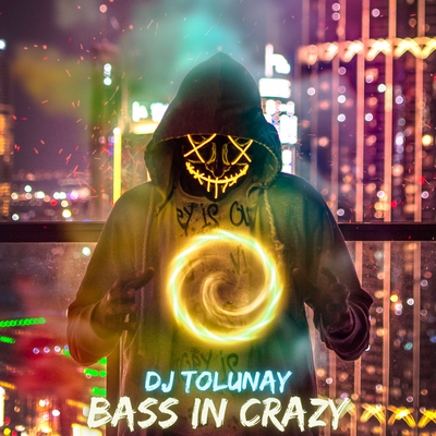Bass In Crazy By DJ Tolunay's cover