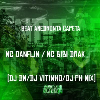 Beat Amedronta Capeta By MC DANFLIN, MC BIBI DRAK, dj DM, DJ Ph Mix, Dj Vitinho's cover