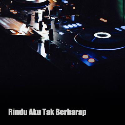 Rindu Aku Tak Berharap's cover