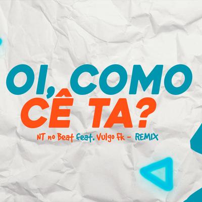 Oi, Como Cê Tá? (feat. Vulgo FK) (Remix) By NT no Beat, Vulgo FK's cover