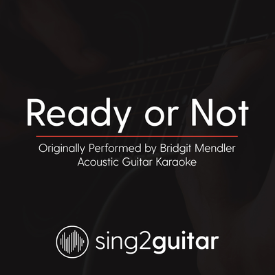 Ready or Not (Originally Performed By Bridgit Mendler) (Acoustic Guitar Karaoke) By Sing2Guitar's cover