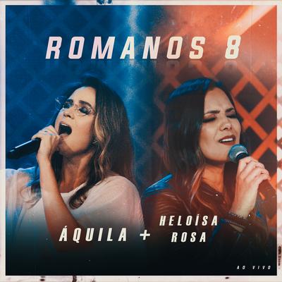 Romanos 8 (Ao Vivo) By Áquila, Heloisa Rosa's cover