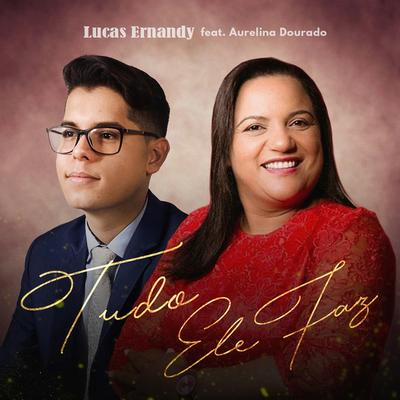 Tudo Ele Faz By Aurelina Dourado, Lucas Ernandy's cover