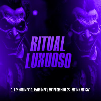 Ritual Luxuoso By Mc Pedrinho ss, MC MN, Mc Gw, DJ Lennon MPC, DJ Ryan MPC's cover