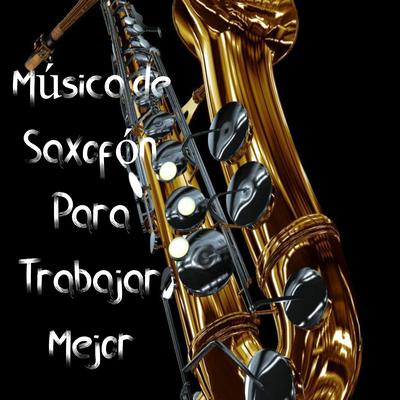 Música de Saxofón para Trabajar Mejor's cover