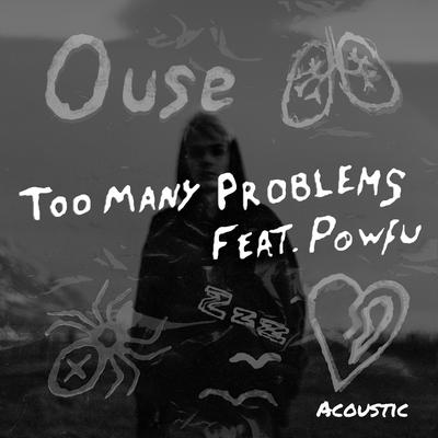 Too Many Problems (feat. Powfu) [Acoustic] By Ouse, Powfu's cover