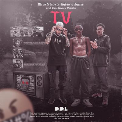 Tv By DDL, Mc Pedrinho, Kakas, J4MES's cover