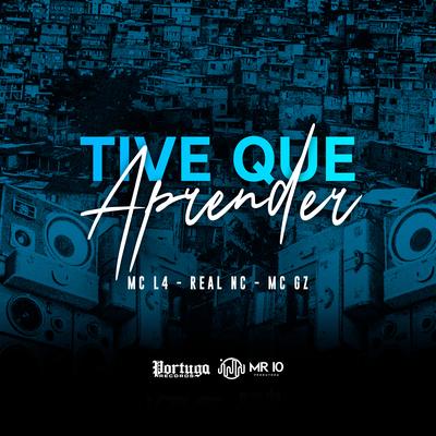 Tive Que Aprender By Real NC, Mc Gz, MC L4's cover