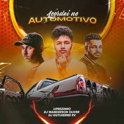 Acordei no Automotivo By DJ Guylherme RV, Liprezinho, DJ Wanderson Oliver's cover