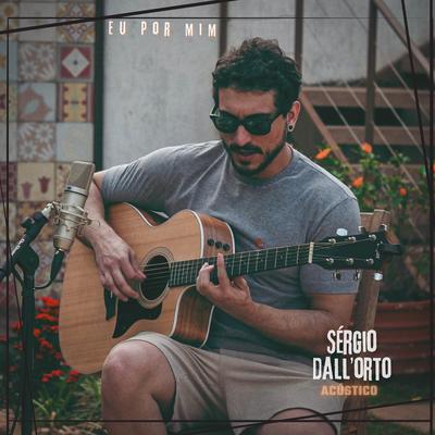 Eu por mim (Acústico) By Sérgio Dall'orto's cover