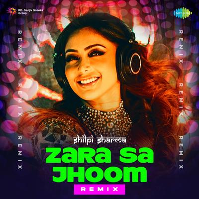 Zara Sa Jhoom - Remix's cover