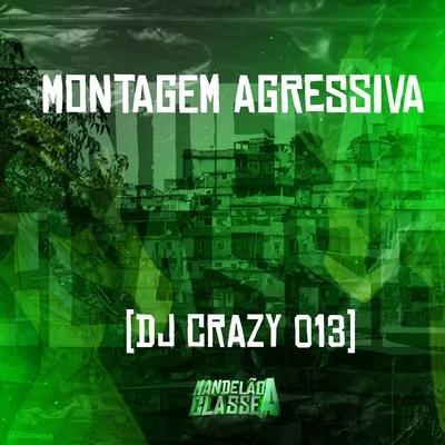 Montagem Agressiva By DJ Crazy 013's cover
