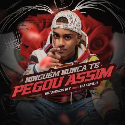 Ninguém Nunca Te Pegou Assim By MC Menor MT, Dj Chulo's cover