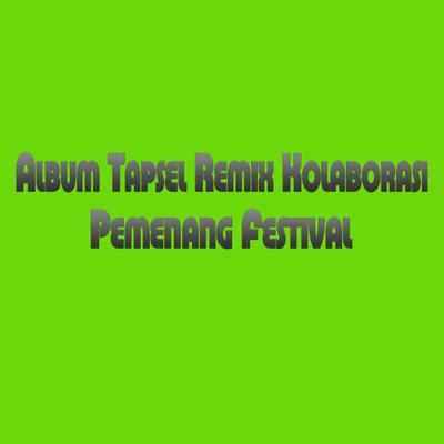 Album Tapsel Remix Kolaborasi (Pemenang Festival)'s cover