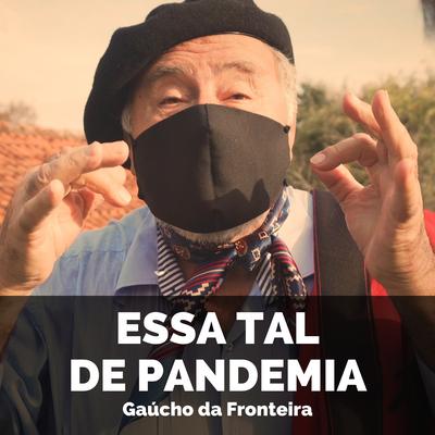 Essa Tal de Pandemia By Gaúcho da Fronteira's cover