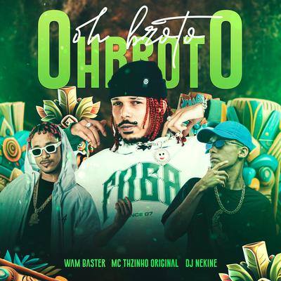 Oh Broto, Oh Broto By Wam Baster, DJ NEK$NE, Mc THzinho original's cover