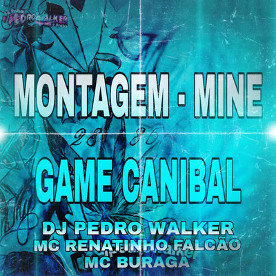 MONTEGEM - MINE GAME CANIBAL By MC Buraga, MC Renatinho Falcão, Dj Pedro Walker's cover