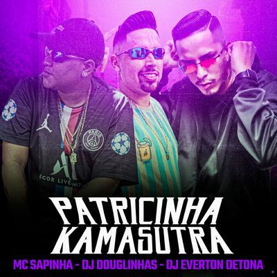 Patricinha Kamasutra (feat. DJ Douglinhas & DJ Everton Detona) (feat. DJ Douglinhas & DJ Everton Detona) By Mc Sapinha, DJ Douglinhas, DJ Everton Detona's cover