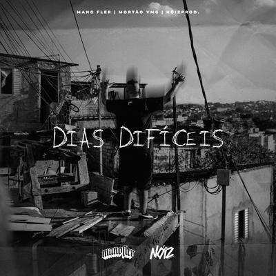 Dias Difíceis By Mano Fler, Mortão VMG, NóizProd's cover
