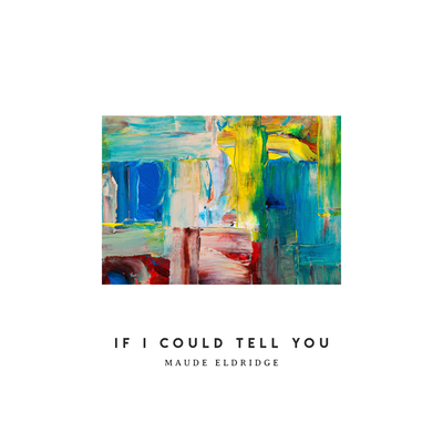 If I Could Tell You By Maude Eldridge's cover