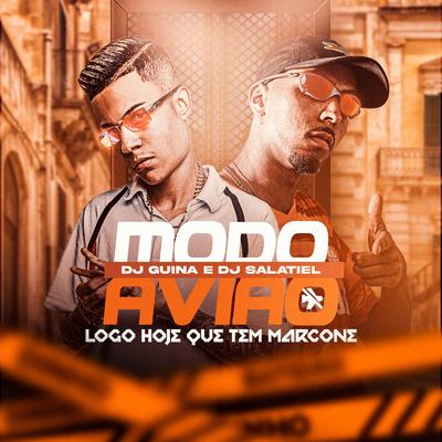 No Modo Avião / Logo Hoje Que Tem Marcone By DJ Salatiel, DJ Guina's cover