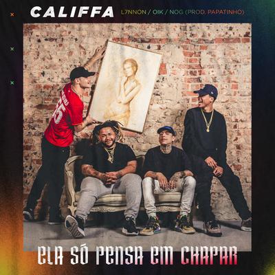 Ela Só Pensa em Chapar (feat. L7NNON) By CALIFFA, NOG, OIK, L7NNON's cover